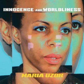Maria Uzor - Innocence And Worldliness [Vinyl, 12"]
