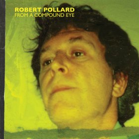 Robert Pollard - From A Compound Eye [Vinyl, 2LP]
