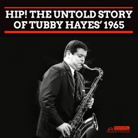 Tubby Hayes - Hip! The Untold Story Of...1965 [CD]
