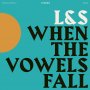 L & S - When The Vowels Fall