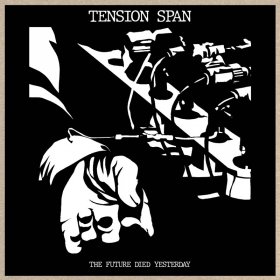 Tension Span - The Future Died Yesterday [Vinyl, LP]