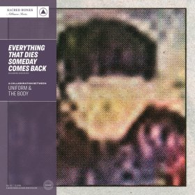 Uniform & The Body - Everything That Dies Someday Comes Back (Silver) [Vinyl, LP]