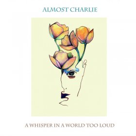 Almost Charlie - A Whisper In A World Too Loud [CD]