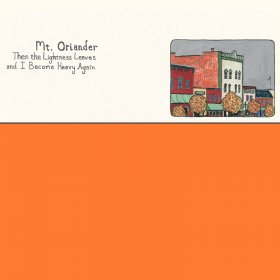 Mt. Oriander - Then The Lightness Leaves And I Become Heavy...(Orange) [Vinyl, LP]