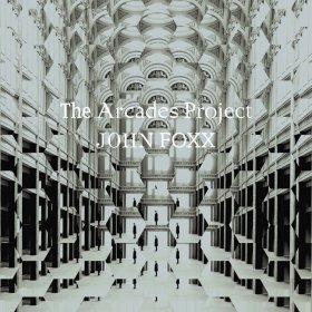 John Foxx - The Arcades Project [CD]