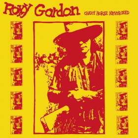 Roxy Gordon - Crazy Horse Never Died [CD]