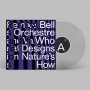 Bell Orchestre - Who Designs Nature's How? (Clear)