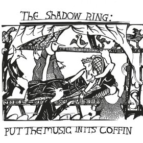 Shadow Ring - Put The Music In Its Coffin [Vinyl, LP]