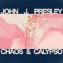 John Presley J - Chaos & Calypso