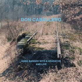 Don Caballero - Gang Banged With A Headache, And Live [CD]