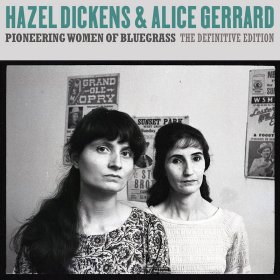 Hazel Dickens And Alice Gerrard - Pioneering Women Of Bluegrass: The Definitive Edition [CD]