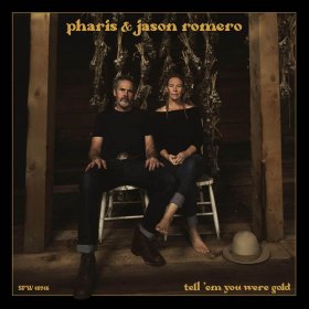 Pharis & Jason Romero - Tell 'Em You Were Gold [Vinyl, 2LP]
