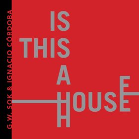 G.W. Sok & Ignacio Cordoba - Is This A House [CD]