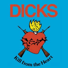 Dicks - Kill From The Heart [Vinyl, LP]