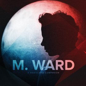 M. Ward - A Wasteland Companion [Vinyl, LP]
