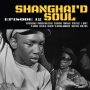 Various - Shanghai'd Soul Episode 12