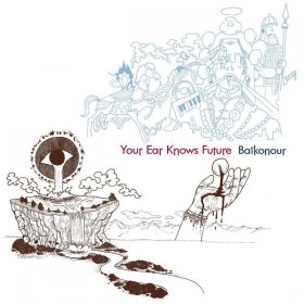 Baikonour - Your Ear Knows Future [CD]