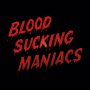 Blood Sucking Maniacs - Blood Sucking Maniacs