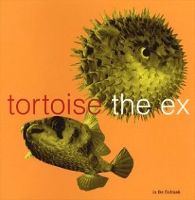 Tortoise + The Ex - In The Fishtank [MCD]