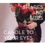 Shapes And Sizes - Candle To Your Eyes