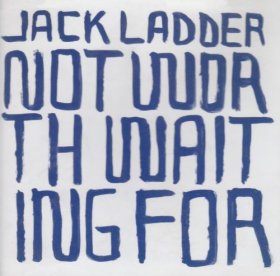 Jack Ladder - Not Worth Waiting For [CD]