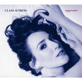 Class Actress - Rapprocher [CD]