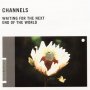 Channels - Waiting For The Next End Of The World