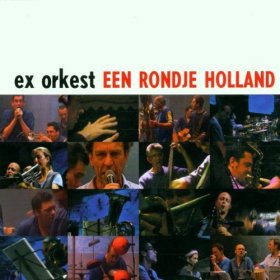 The Ex Orkest - Rondje Holland [CD]