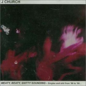J Church - Meaty, Beaty, Shitty Sounding [CD]