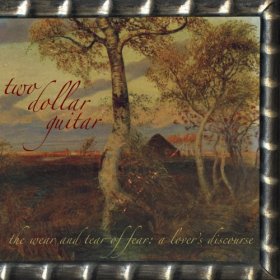 Two Dollar Guitar - The Wear And Tear Of Fear: A Lover's Discourse [CD]