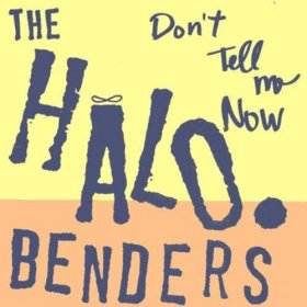 Halo Benders - Don't Tell Me Now [CD]