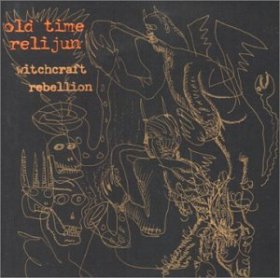 Old Time Relijun - Witchcraft Rebellion [CD]