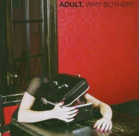 Adult - Why Bother? [CD]