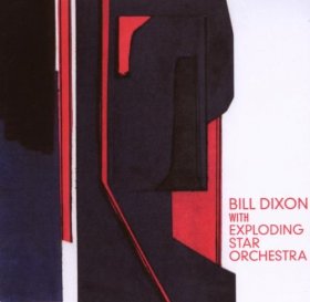 Bill Dixon & Exploding Star Orchestra - Bill Dixon & Exploding Star Orchestra [CD]