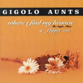 Gigolo Aunts - Where I Find My Heaven + Flippin' Out [CD]